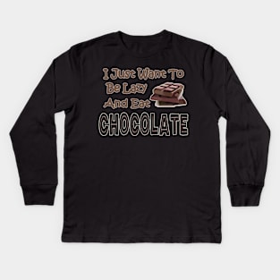 Chocolate Lovers Funny I Just Want To Be Lazy And Eat Chocolate Kids Long Sleeve T-Shirt